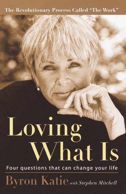 "Loving What Is" by Byron Katie