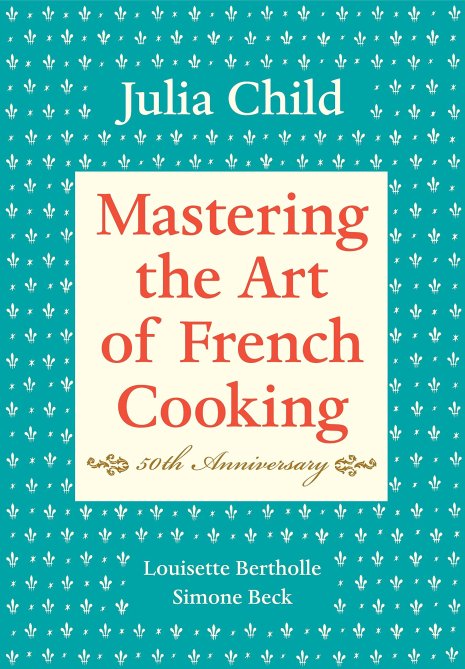 "Mastering the Art of French Cooking" by Julia Child